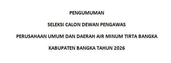 Pengumuman Seleksi Calon Pengawas Perusahaan Umum Dan Daerah Air Minum Tirta Bangka Kabupaten Bangka Tahun 2026